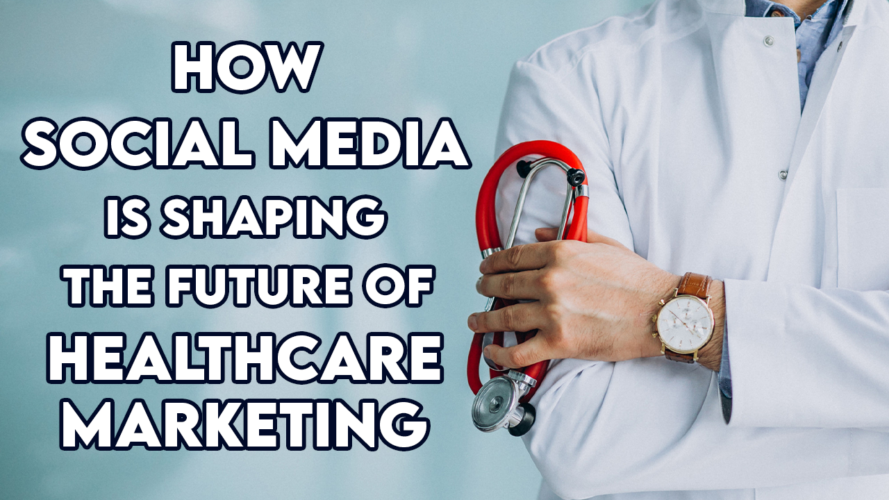 How Social Media is Shaping the Future of Healthcare Marketing